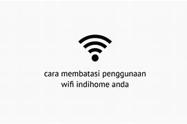 Cara Membatasi Pengguna Wifi Indihome